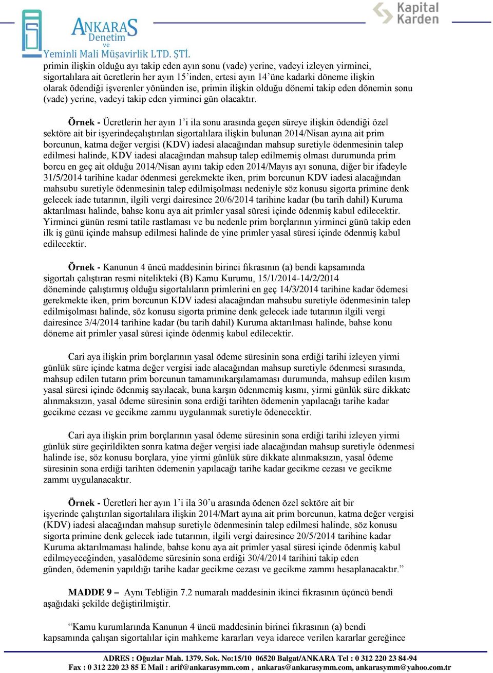 Örnek - Ücretlerin her ayın 1 i ila sonu arasında geçen süreye iliģkin ödendiği özel sektöre ait bir iģyerindeçalıģtırılan sigortalılara iliģkin bulunan 2014/Nisan ayına ait prim borcunun, katma