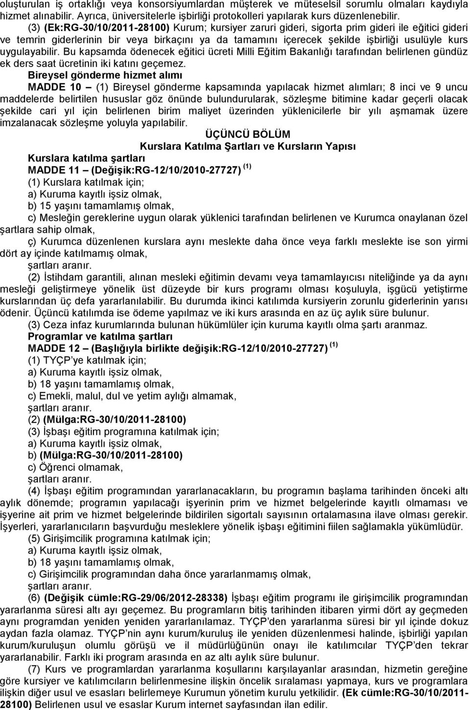 uygulayabilir. Bu kapsamda ödenecek eğitici ücreti Milli Eğitim Bakanlığı tarafından belirlenen gündüz ek ders saat ücretinin iki katını geçemez.