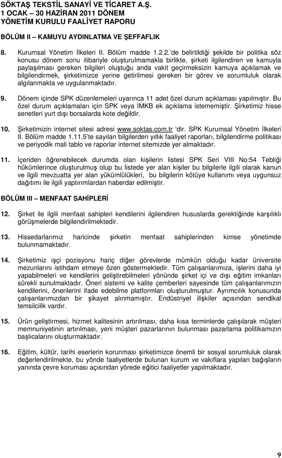 kamuya açıklamak ve bilgilendirmek, şirketimizce yerine getirilmesi gereken bir görev ve sorumluluk olarak algılanmakta ve uygulanmaktadır. 9.