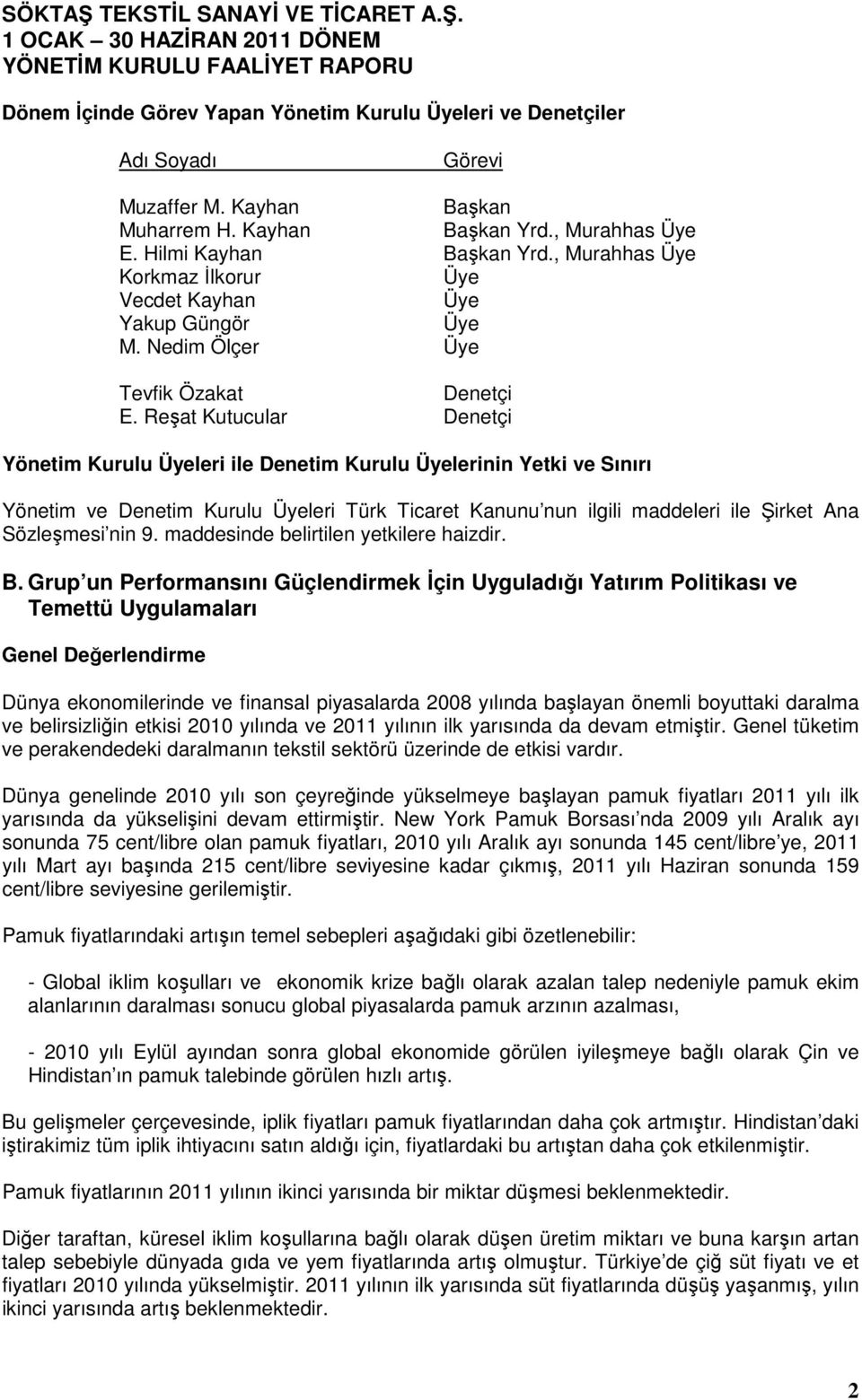 Reşat Kutucular Denetçi Yönetim Kurulu Üyeleri ile Denetim Kurulu Üyelerinin Yetki ve Sınırı Yönetim ve Denetim Kurulu Üyeleri Türk Ticaret Kanunu nun ilgili maddeleri ile Şirket Ana Sözleşmesi nin 9.