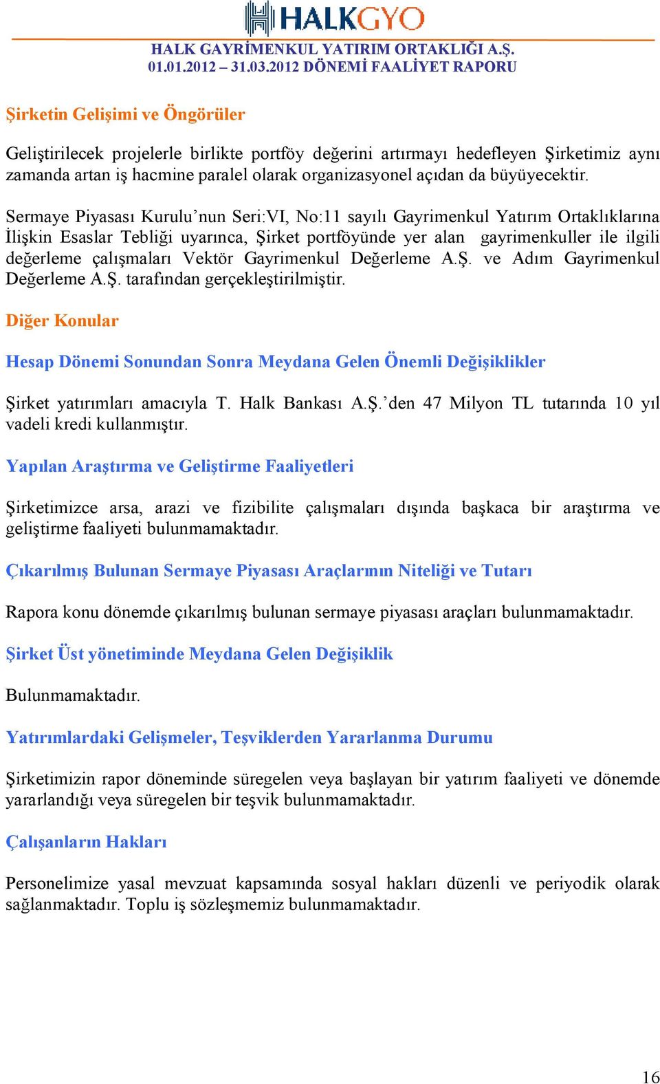 Vektör Gayrimenkul Değerleme A.Ş. ve Adım Gayrimenkul Değerleme A.Ş. tarafından gerçekleştirilmiştir.