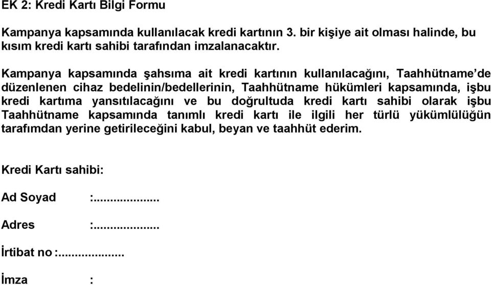 Kampanya kapsamında Ģahsıma ait kredi kartının kullanılacağını, Taahhütname de düzenlenen cihaz bedelinin/bedellerinin, Taahhütname hükümleri kapsamında,