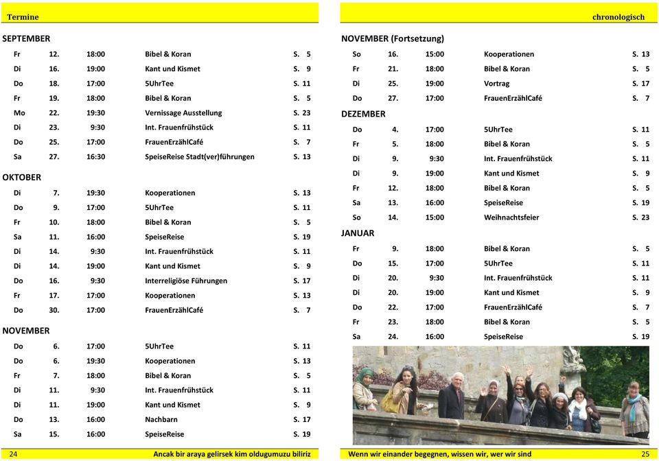 18:00 Bibel & Koran S. 5 Sa 11. 16:00 SpeiseReise S. 19 Di 14. 9:30 Int. Frauenfrühstück S. 11 Di 14. 19:00 Kant und Kismet S. 9 Do 16. 9:30 Interreligiöse Führungen S. 17 Fr 17.