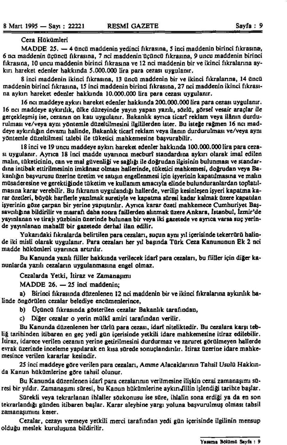 fıkrasına ve 12 nci maddenin bir ve ikinci fıkralarına aykırı hareket edenler hakkında 5.000.000 lira para cezası uygulanır.