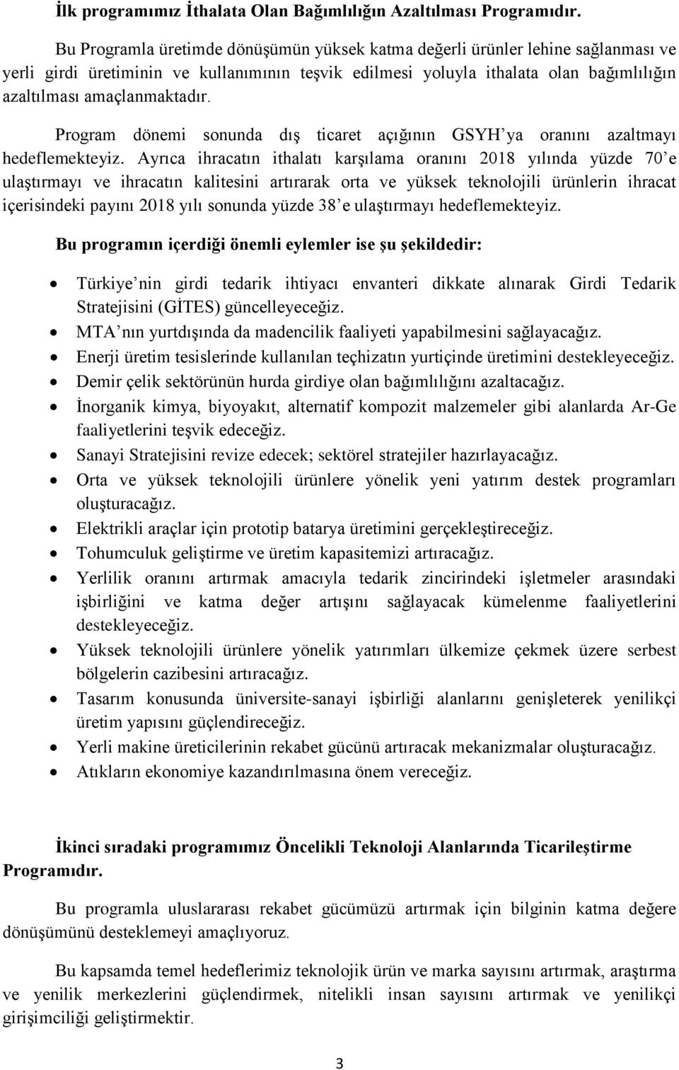 Program dönemi sonunda dış ticaret açığının GSYH ya oranını azaltmayı hedeflemekteyiz.