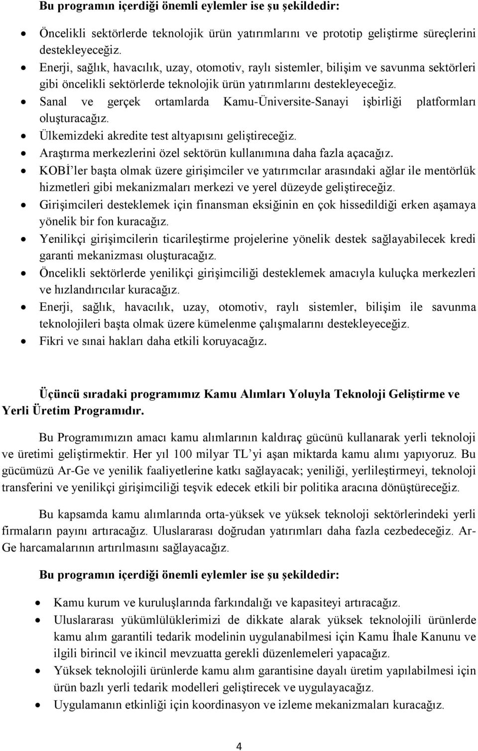 Sanal ve gerçek ortamlarda Kamu-Üniversite-Sanayi işbirliği platformları oluşturacağız. Ülkemizdeki akredite test altyapısını geliştireceğiz.