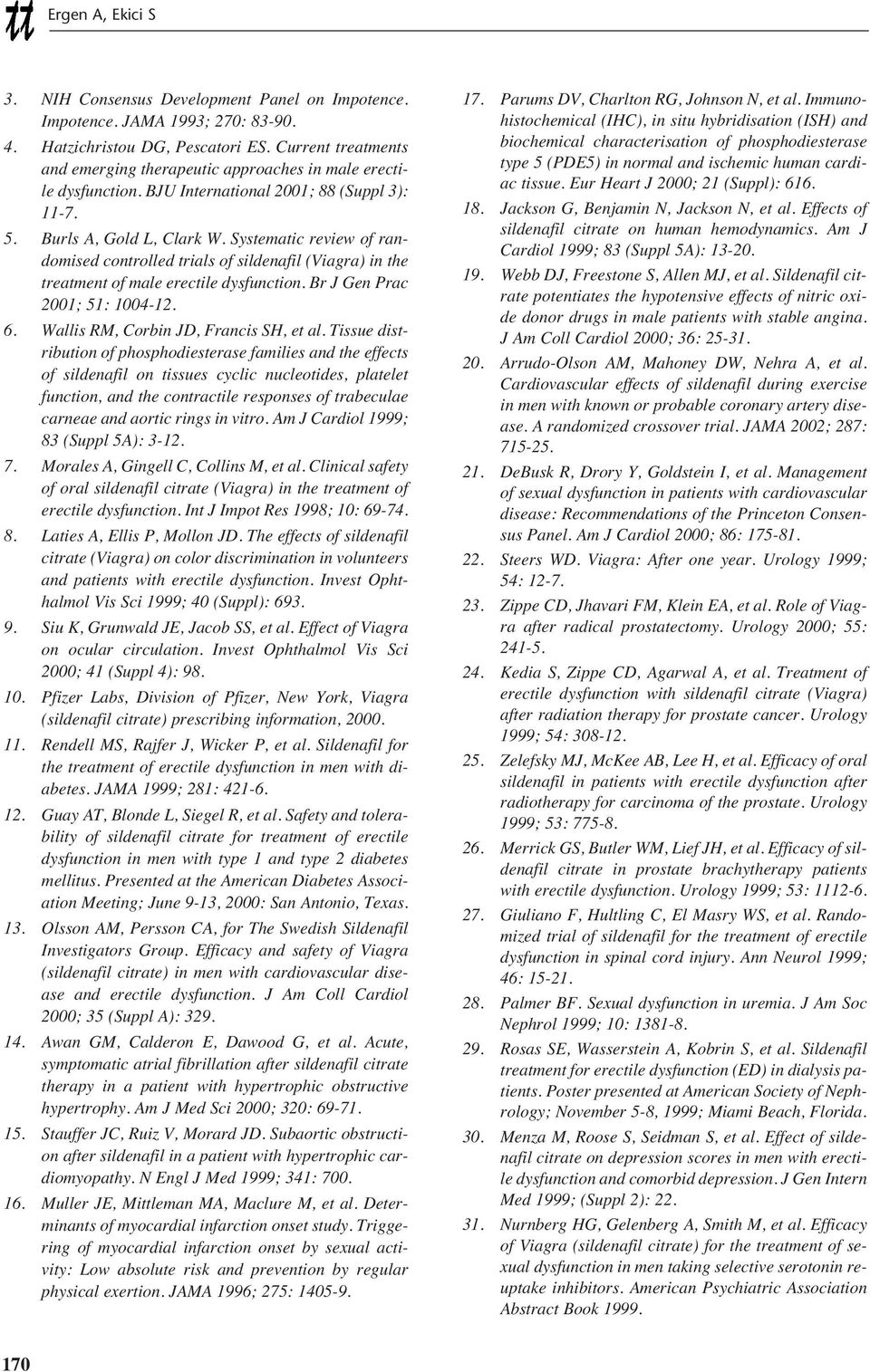 Systematic review of randomised controlled trials of sildenafil (Viagra) in the treatment of male erectile dysfunction. Br J Gen Prac 2001; 51: 1004-12. 6. Wallis RM, Corbin JD, Francis SH, et al.