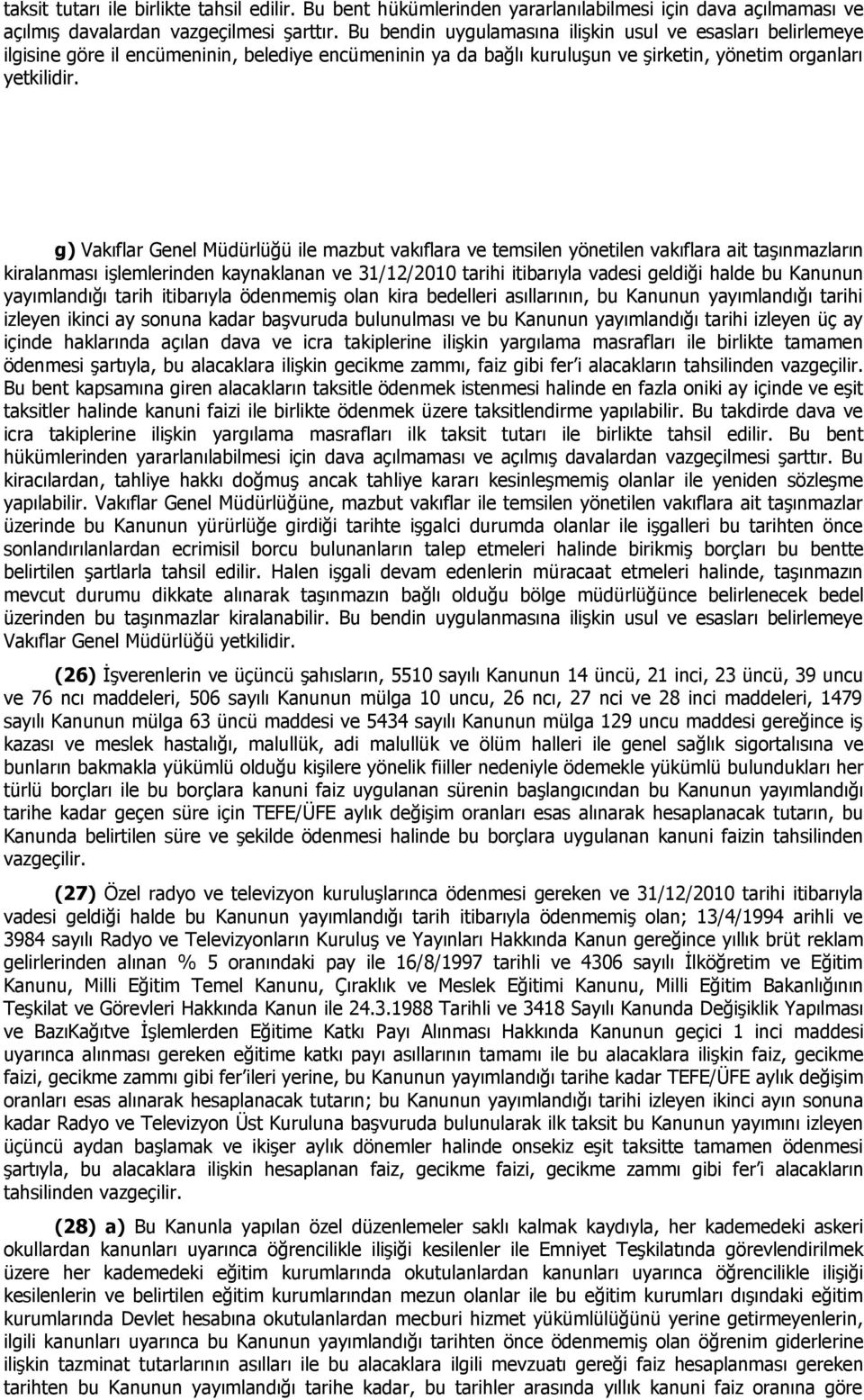 g) Vakıflar Genel Müdürlüğü ile mazbut vakıflara ve temsilen yönetilen vakıflara ait taşınmazların kiralanması işlemlerinden kaynaklanan ve 31/12/2010 tarihi itibarıyla vadesi geldiği halde bu