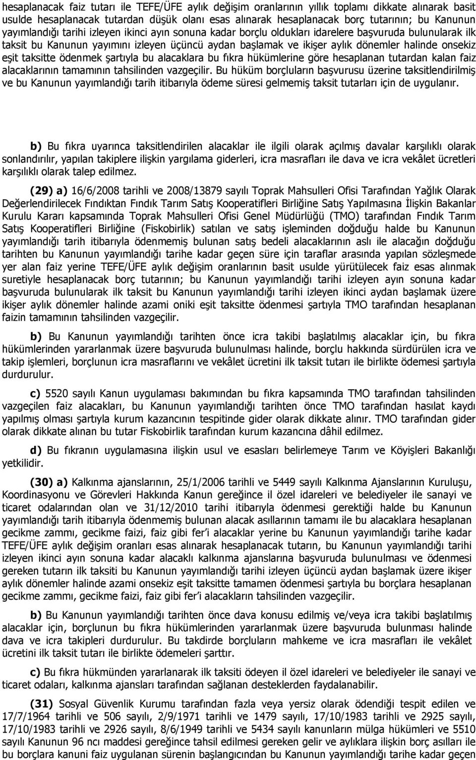 onsekiz eşit taksitte ödenmek şartıyla bu alacaklara bu fıkra hükümlerine göre hesaplanan tutardan kalan faiz alacaklarının tamamının tahsilinden vazgeçilir.