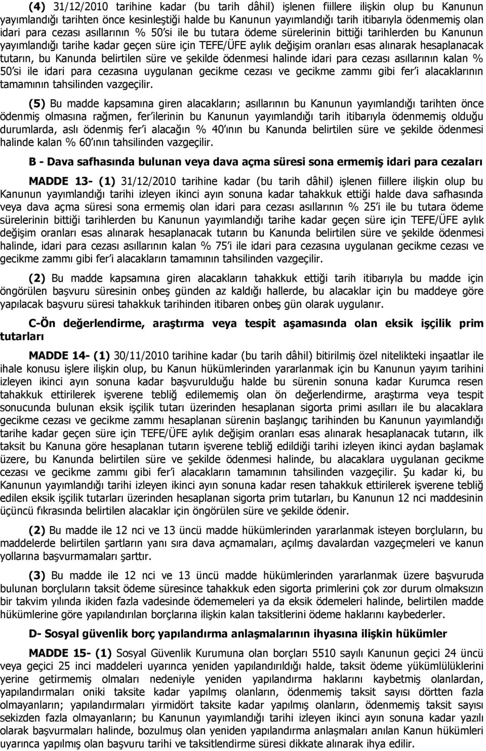 tutarın, bu Kanunda belirtilen süre ve şekilde ödenmesi halinde idari para cezası asıllarının kalan % 50 si ile idari para cezasına uygulanan gecikme cezası ve gecikme zammı gibi fer i alacaklarının