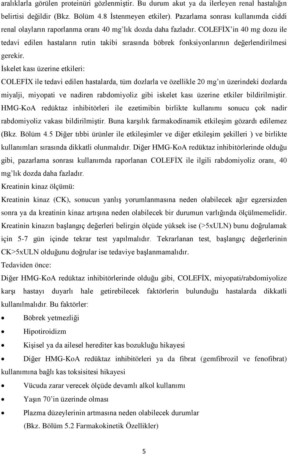 COLEFİX in 40 mg dozu ile tedavi edilen hastaların rutin takibi sırasında böbrek fonksiyonlarının değerlendirilmesi gerekir.