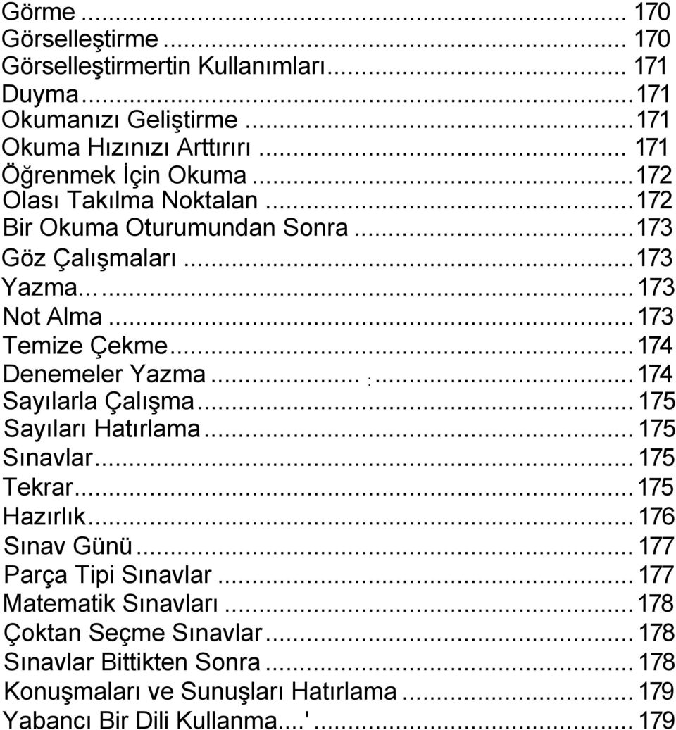 ..174 Denemeler Yazma... ;...174 Sayılarla Çalışma... 175 Sayıları Hatırlama... 175 Sınavlar... 175 Tekrar...175 Hazırlık... 176 Sınav Günü.