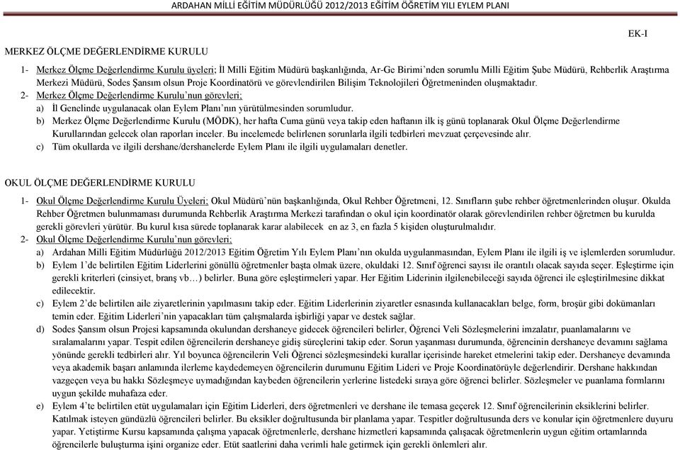 2- Merkez Ölçme nun görevleri; a) Ġl Genelinde uygulanacak olan Eylem Planı nın yürütülmesinden sorumludur.