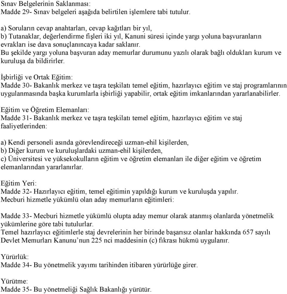 Bu şekilde yargı yoluna başvuran aday memurlar durumunu yazılı olarak bağlı oldukları kurum ve kuruluşa da bildirirler.