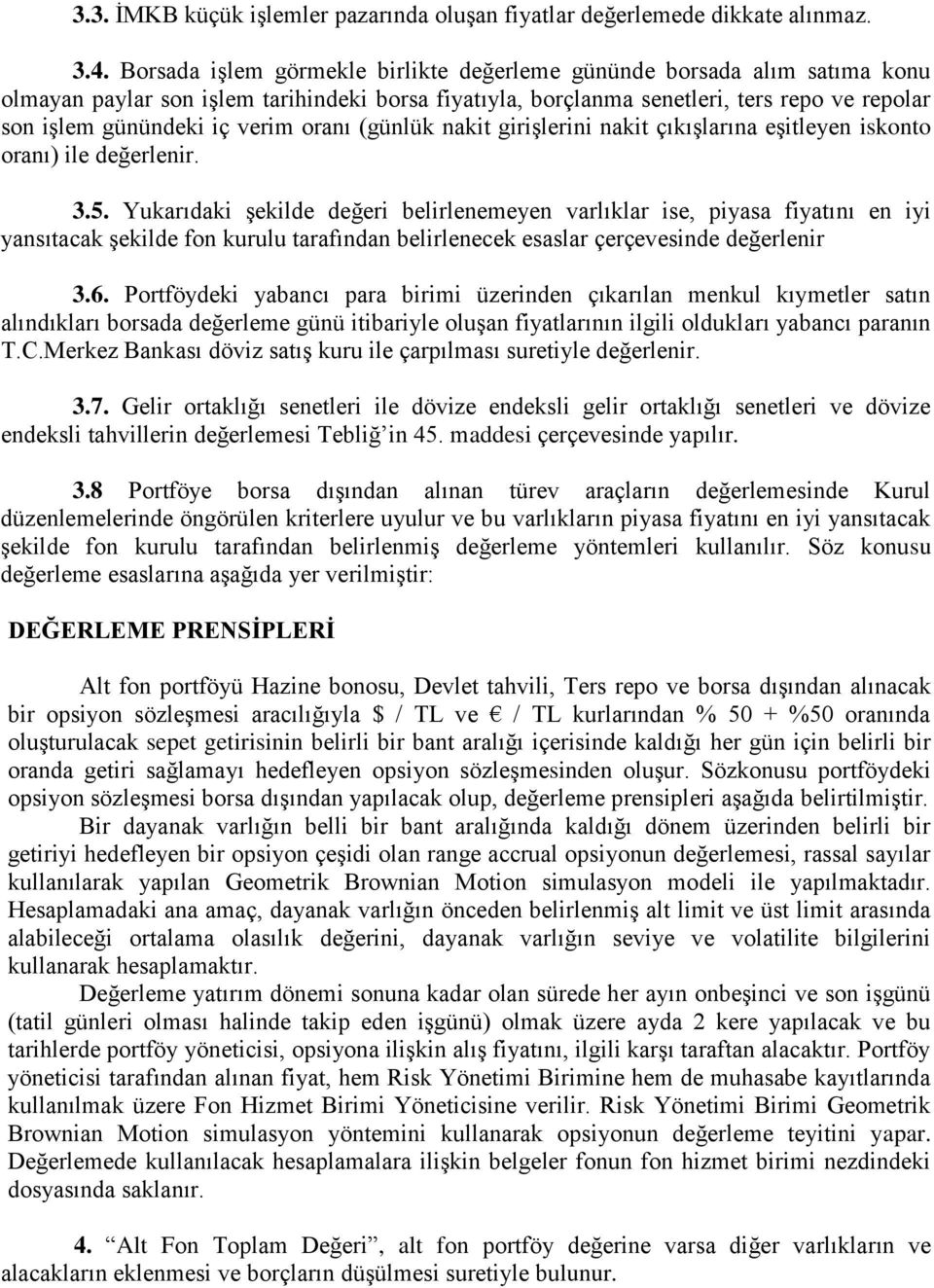 oranı (günlük nakit girişlerini nakit çıkışlarına eşitleyen iskonto oranı) ile değerlenir. 3.5.