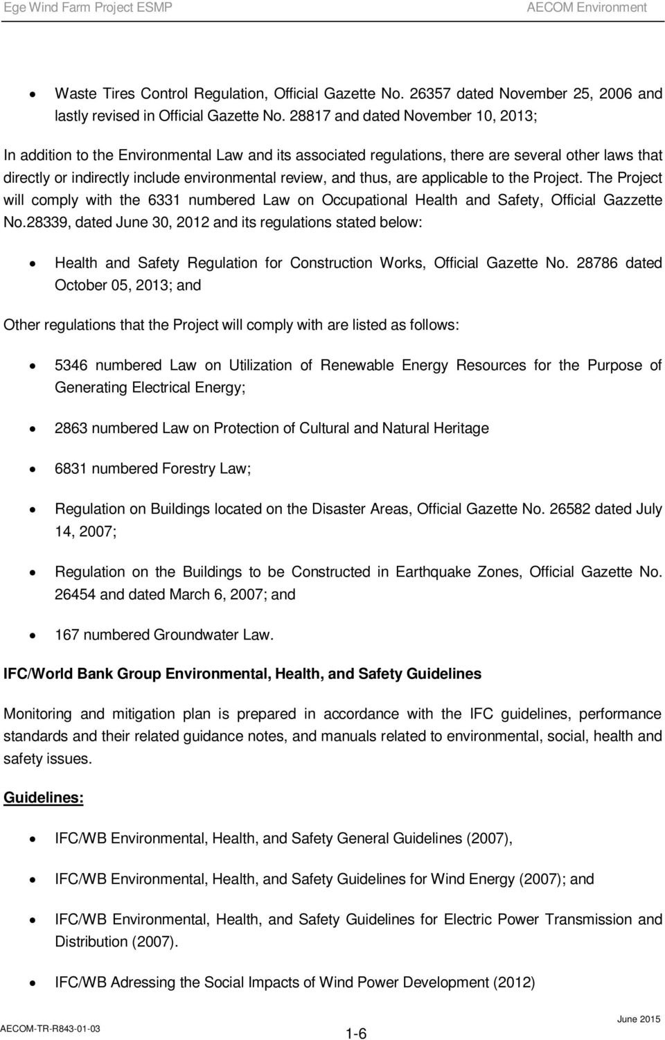 thus, are applicable to the Project. The Project will comply with the 6331 numbered Law on Occupational Health and Safety, Official Gazzette No.