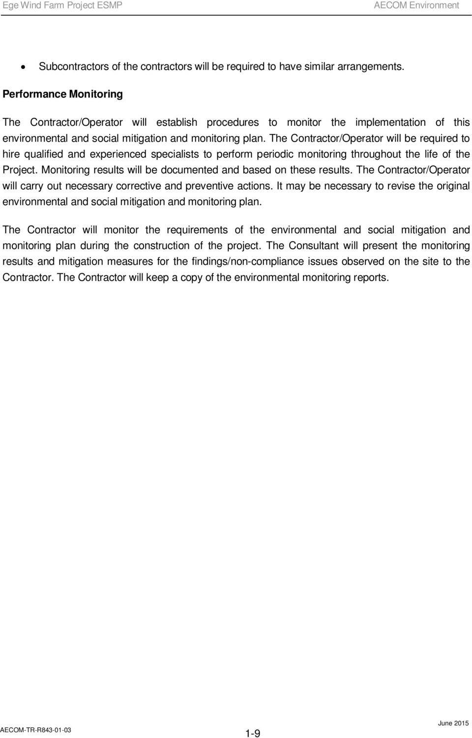 The Contractor/Operator will be required to hire qualified and experienced specialists to perform periodic monitoring throughout the life of the Project.