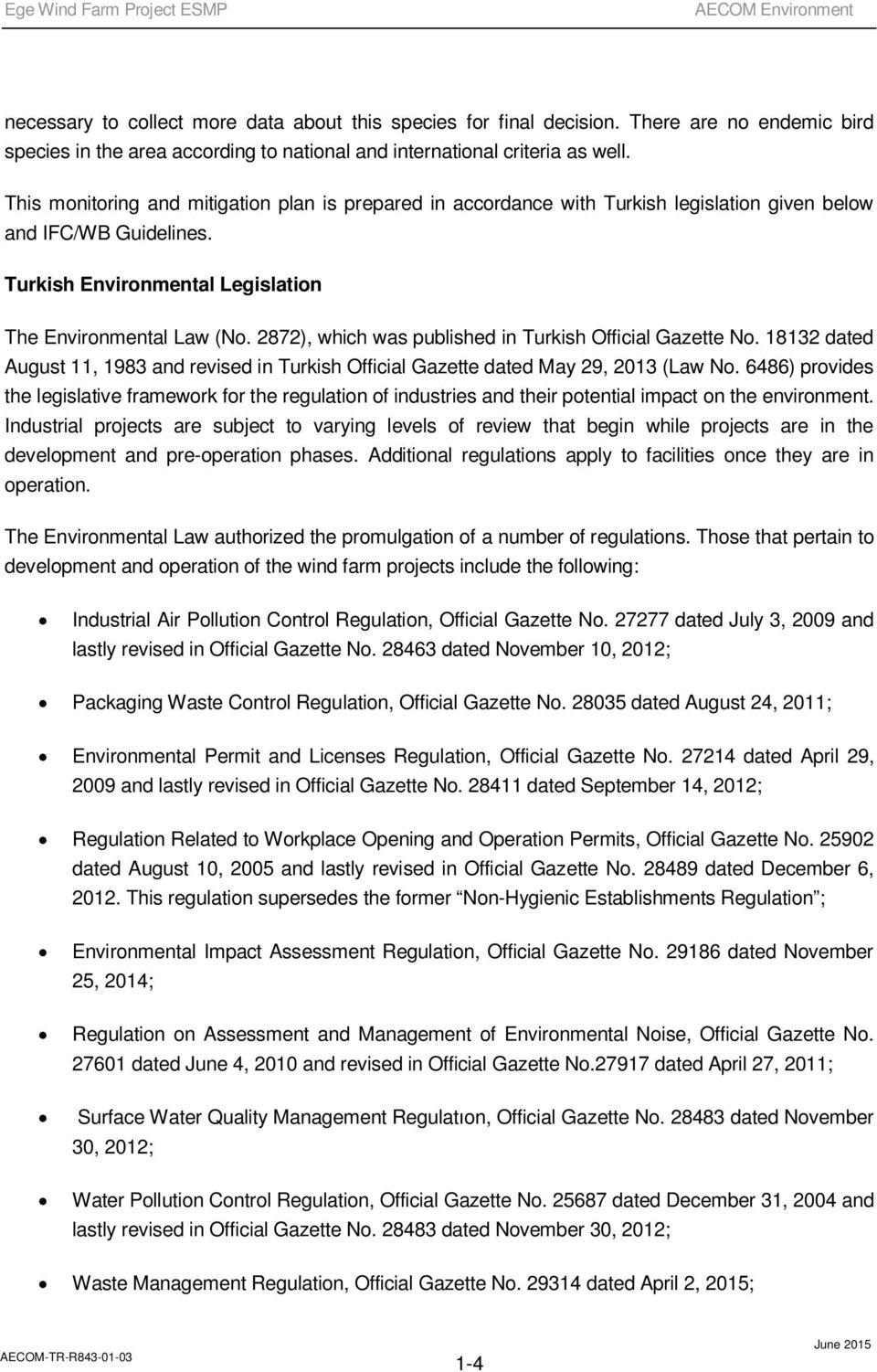 This monitoring and mitigation plan is prepared in accordance with Turkish legislation given below and IFC/WB Guidelines. Turkish Environmental Legislation The Environmental Law (No.