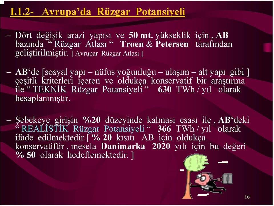 [ Avrupar Rüzgar Atlası ] AB de [sosyal yapı nüfus yoğunluğu ulaşım alt yapı gibi ] çeşitli kriterleri içeren ve oldukça konservatif bir araştırma ile