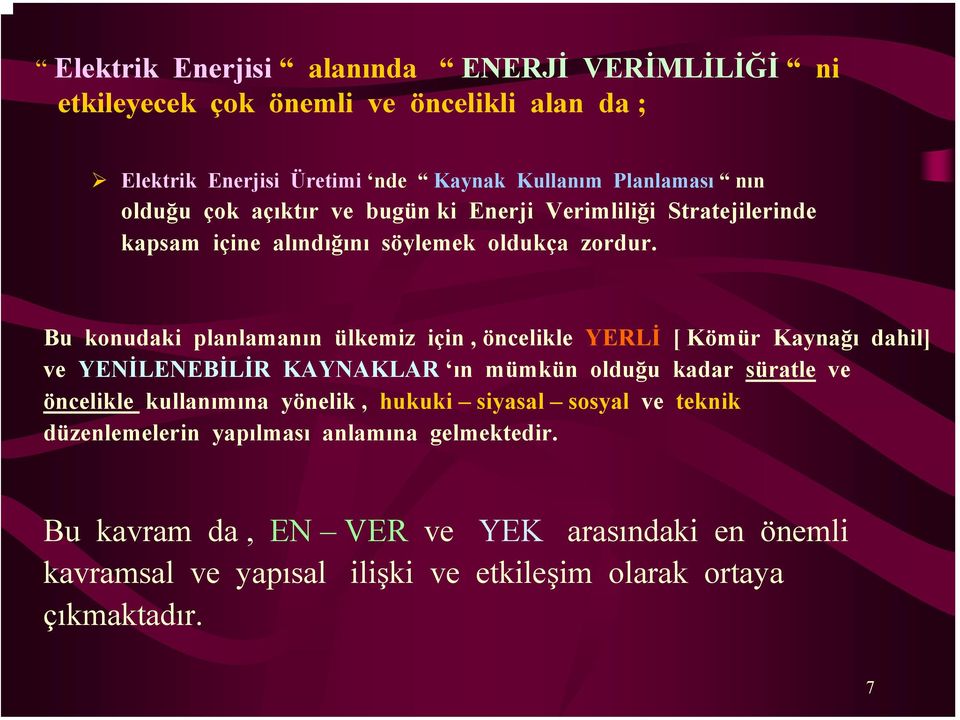 Bu konudaki planlamanın ülkemiz için, öncelikle YERLİ [ Kömür Kaynağı dahil] ve YENİLENEBİLİR KAYNAKLAR ın mümkün olduğu kadar süratle ve öncelikle kullanımına