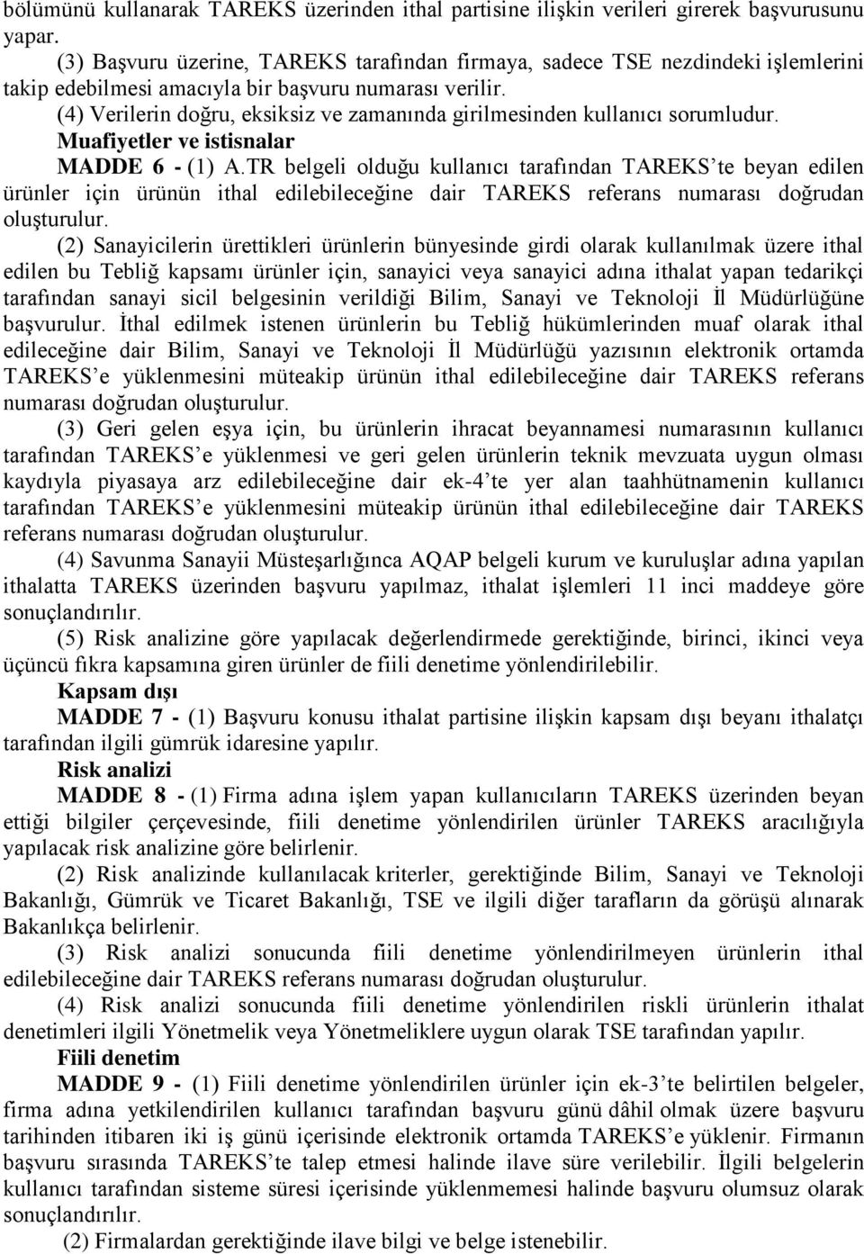 (4) Verilerin doğru, eksiksiz ve zamanında girilmesinden kullanıcı sorumludur. Muafiyetler ve istisnalar MADDE 6 - (1) A.