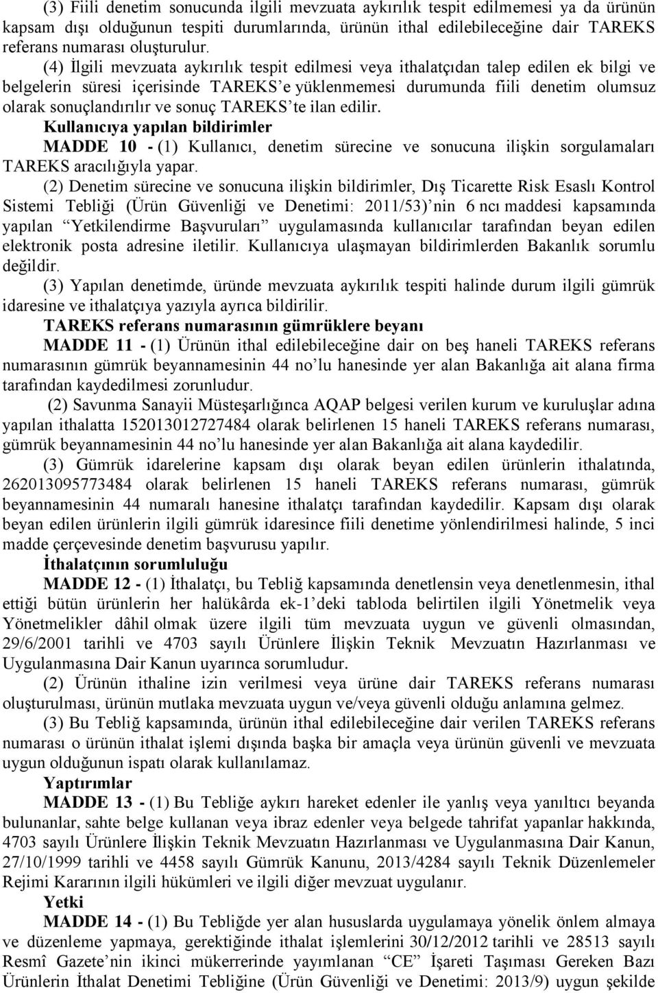 sonuç TAREKS te ilan edilir. Kullanıcıya yapılan bildirimler MADDE 10 - (1) Kullanıcı, denetim sürecine ve sonucuna ilişkin sorgulamaları TAREKS aracılığıyla yapar.