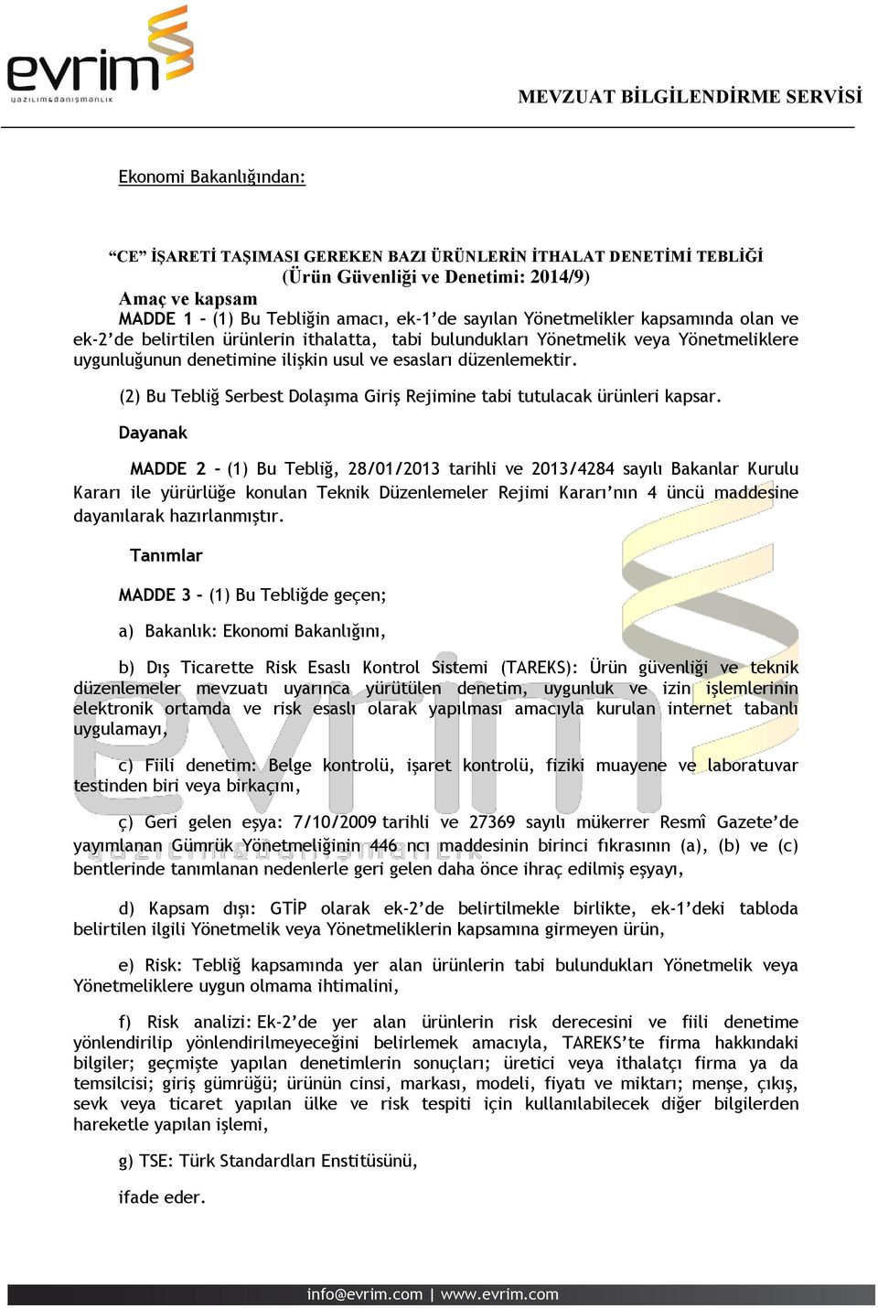 (2) Bu Tebliğ Serbest Dolaşıma Giriş Rejimine tabi tutulacak ürünleri kapsar.