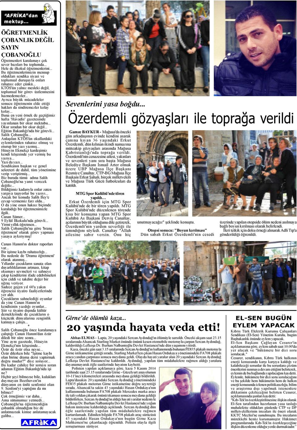 .. Ayrýca büyük mücadeleler sonucu öðretmenin elde ettiði haklarý da sindiremezler kolay kolay... Buna en yeni örnek de geçtiðimiz hafta 'Havadis' gazetesinde yayýnlanan bir okur mektubu.