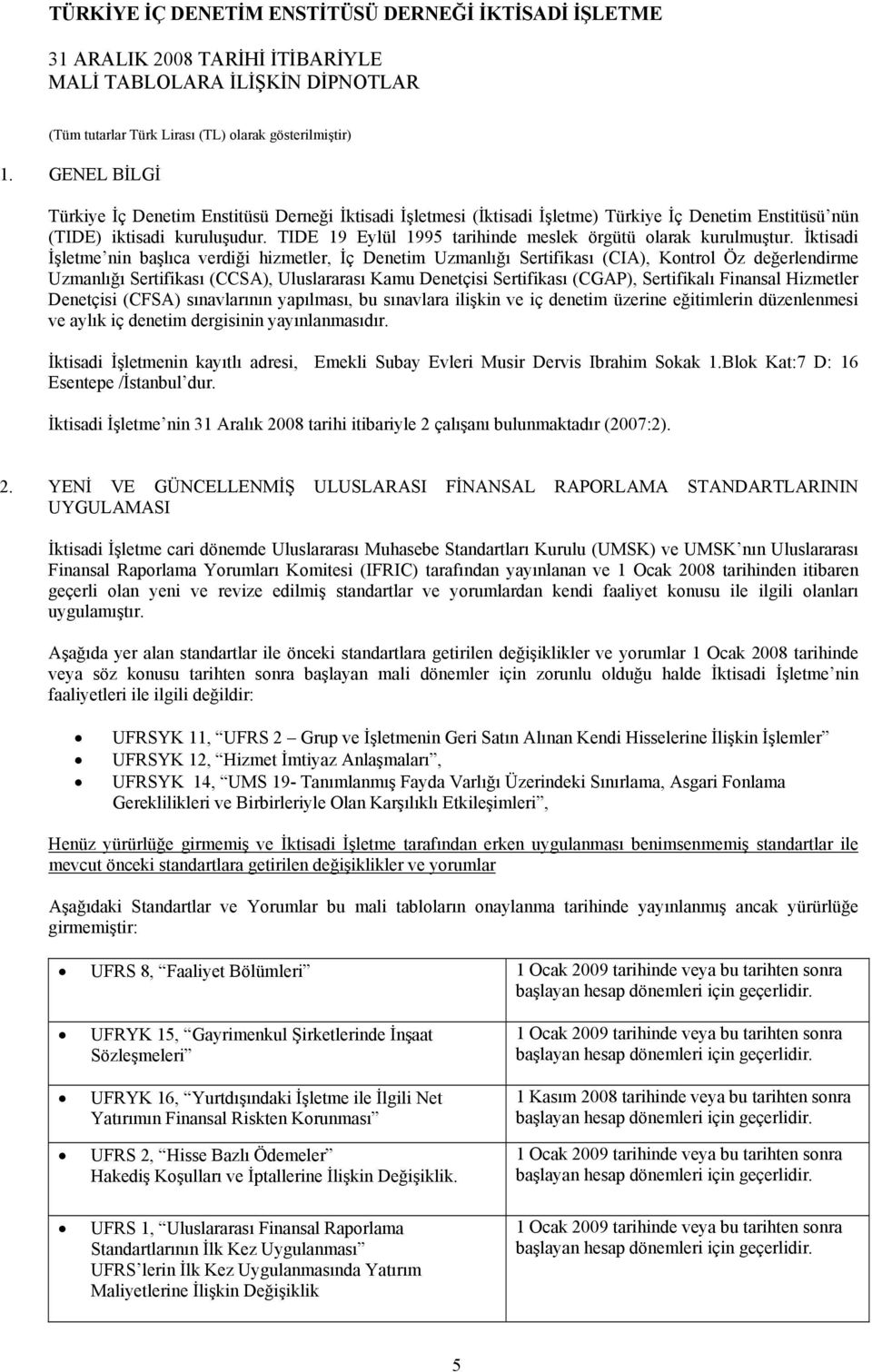 İktisadi İşletme nin başlıca verdiği hizmetler, İç Denetim Uzmanlığı Sertifikası (CIA), Kontrol Öz değerlendirme Uzmanlığı Sertifikası (CCSA), Uluslararası Kamu Denetçisi Sertifikası (CGAP),