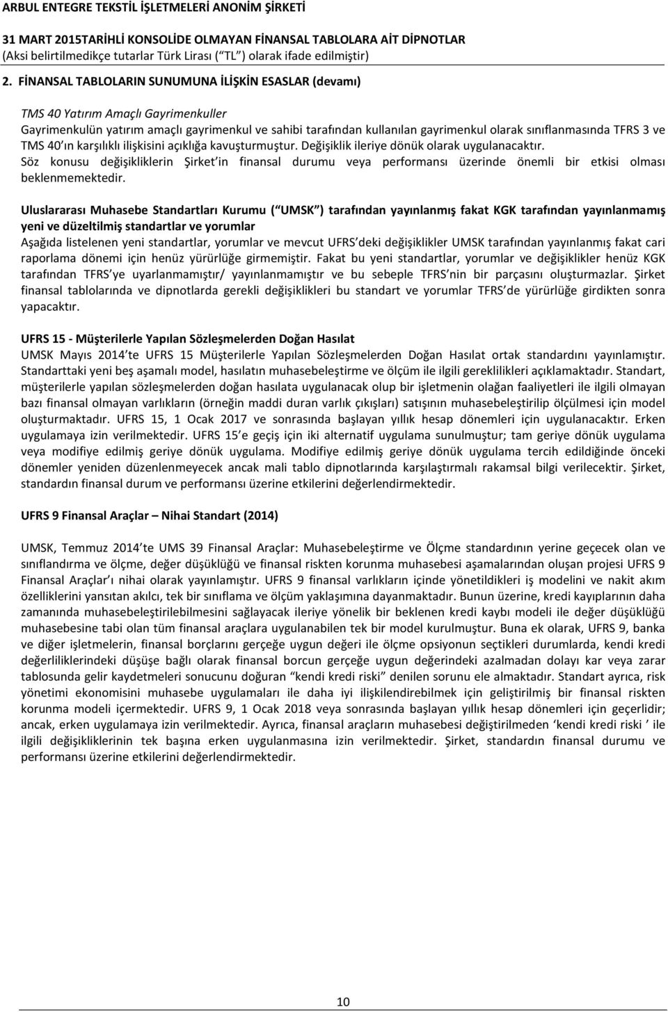 Söz konusu değişikliklerin Şirket in finansal durumu veya performansı üzerinde önemli bir etkisi olması beklenmemektedir.