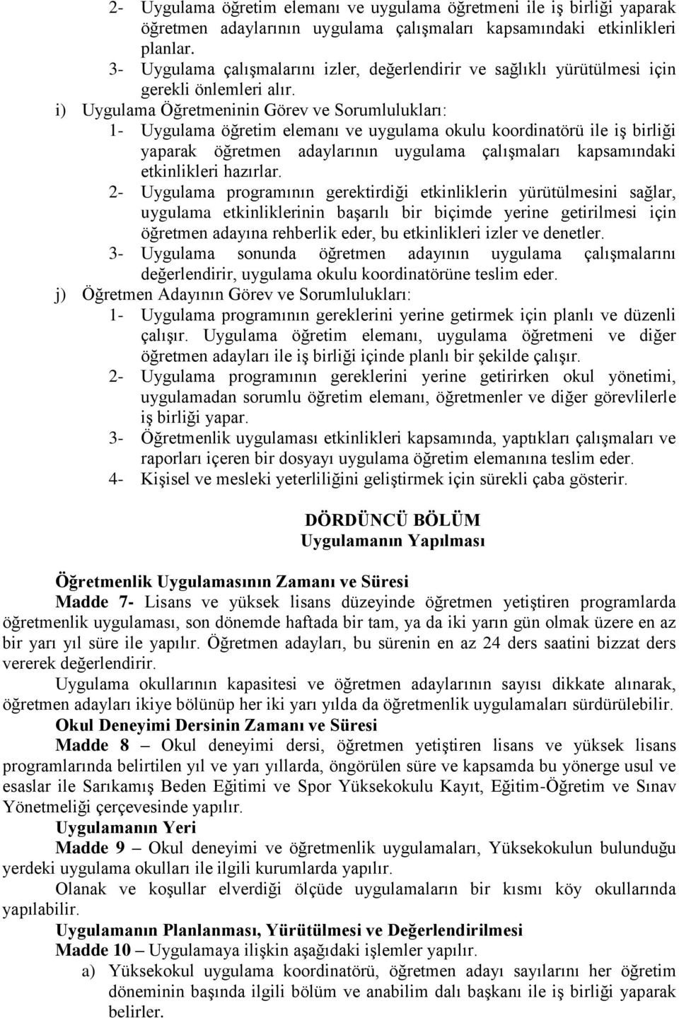 i) Uygulama Öğretmeninin Görev ve Sorumlulukları: 1- Uygulama öğretim elemanı ve uygulama okulu koordinatörü ile iş birliği yaparak öğretmen adaylarının uygulama çalışmaları kapsamındaki etkinlikleri