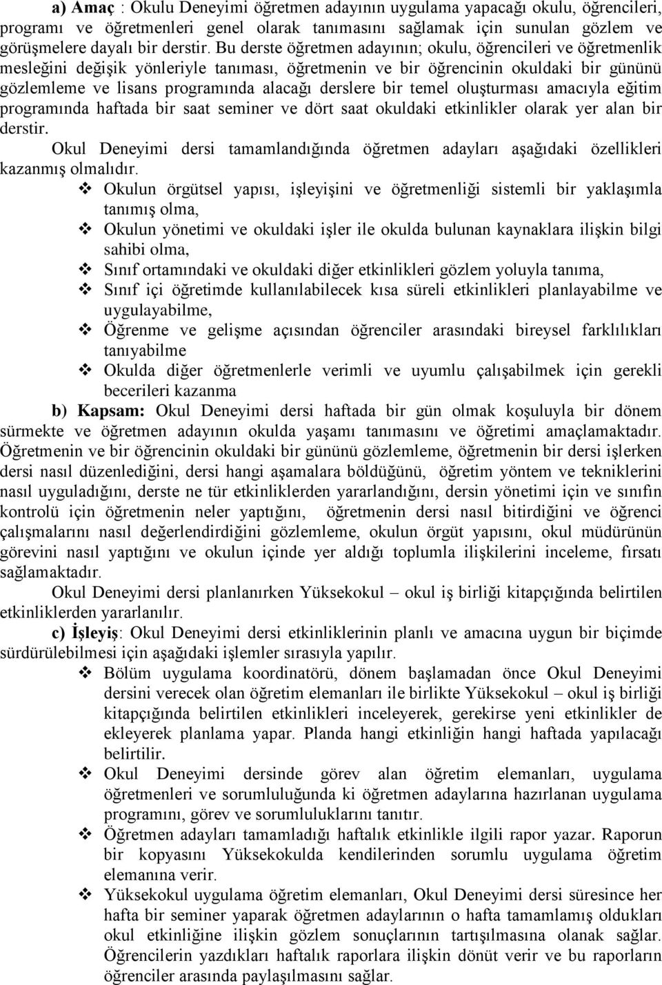 derslere bir temel oluşturması amacıyla eğitim programında haftada bir saat seminer ve dört saat okuldaki etkinlikler olarak yer alan bir derstir.