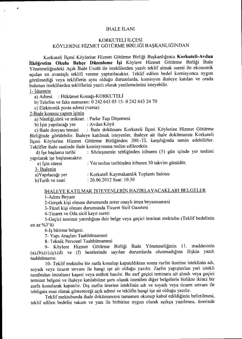 Teklif edilen bedel komisyonca uygun görülmedi ği veya tekliflerin ayn ı olduğu durumlarda, komisyon ihaleye kat ılan ve orada bulunan isteklilerden tekliflerini yaz ılı olarak yenilemelerini