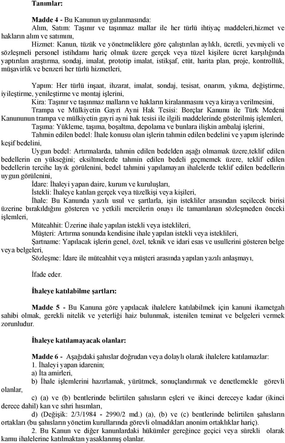 istikşaf, etüt, harita plan, proje, kontrollük, müşavirlik ve benzeri her türlü hizmetleri, Yapım: Her türlü inşaat, ihzarat, imalat, sondaj, tesisat, onarım, yıkma, değiştirme, iyileştirme,