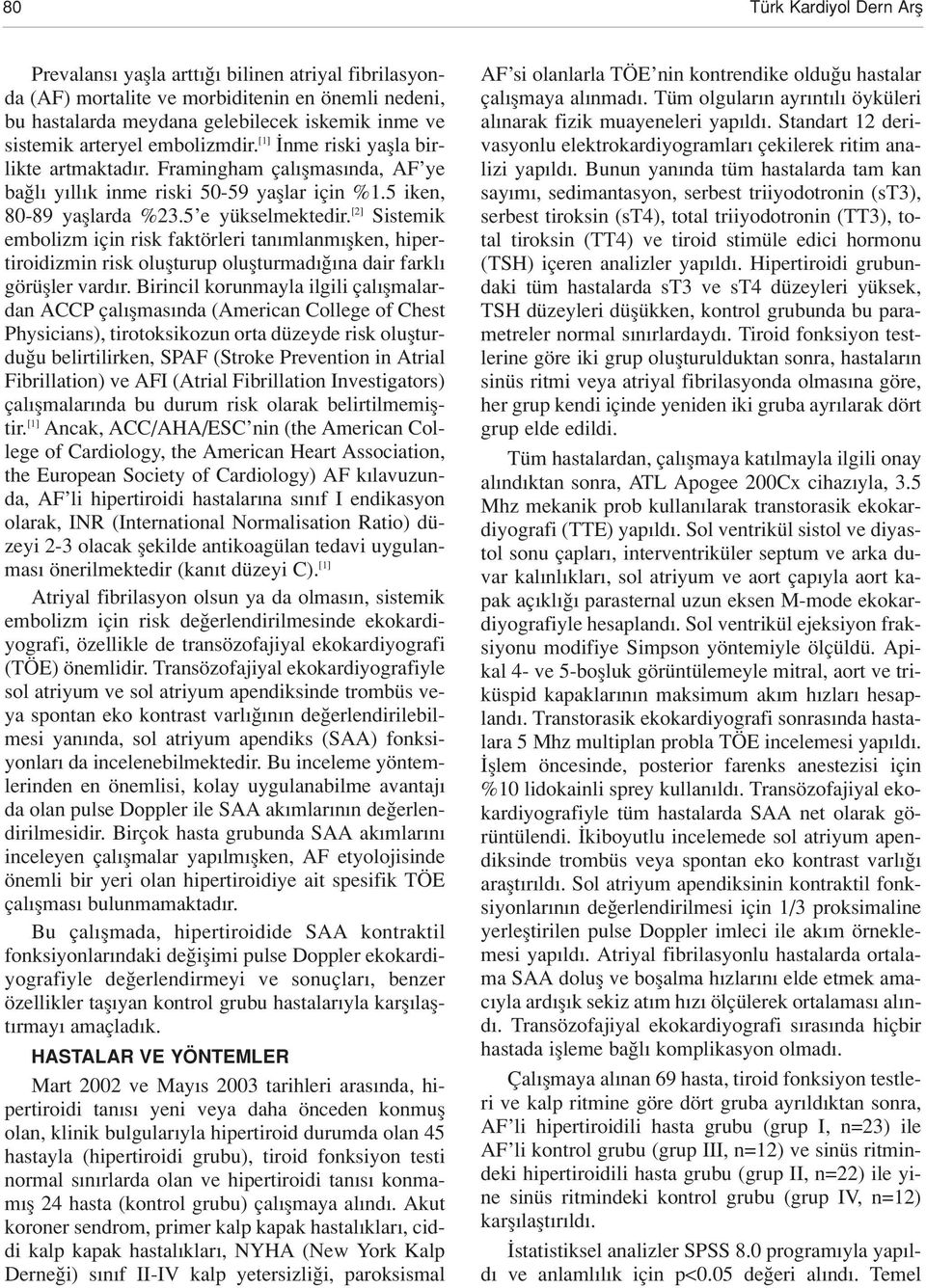 [2] Sistemik embolizm için risk faktörleri tan mlanm flken, hipertiroidizmin risk oluflturup oluflturmad na dair farkl görüfller vard r.