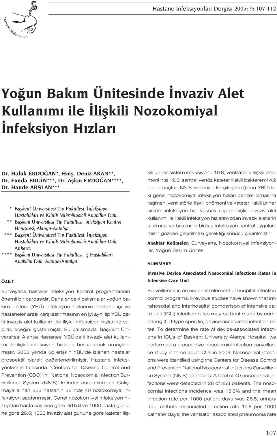 Hande ARSLAN*** * Baflkent Üniversitesi T p Fakültesi, nfeksiyon Hastal klar ve Klinik Mikrobiyoloji Anabilim Dal, ** Baflkent Üniversitesi T p Fakültesi, nfeksiyon Kontrol Hemfliresi, Alanya-Antalya.