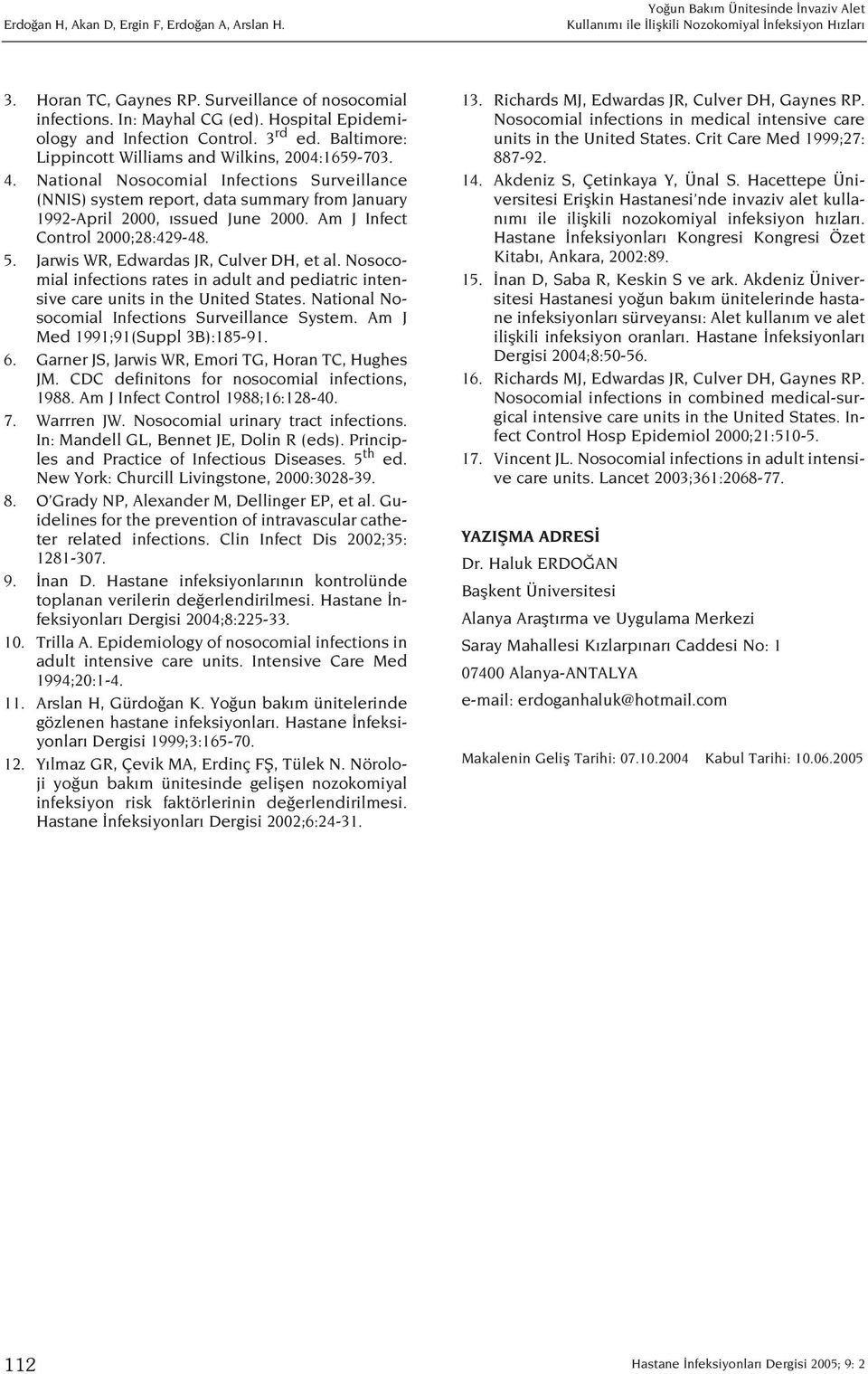 Am J Infect Control 2000;28:429-48. 5. Jarwis WR, Edwardas JR, Culver DH, et al. Nosocomial infections rates in adult and pediatric intensive care units in the United States.