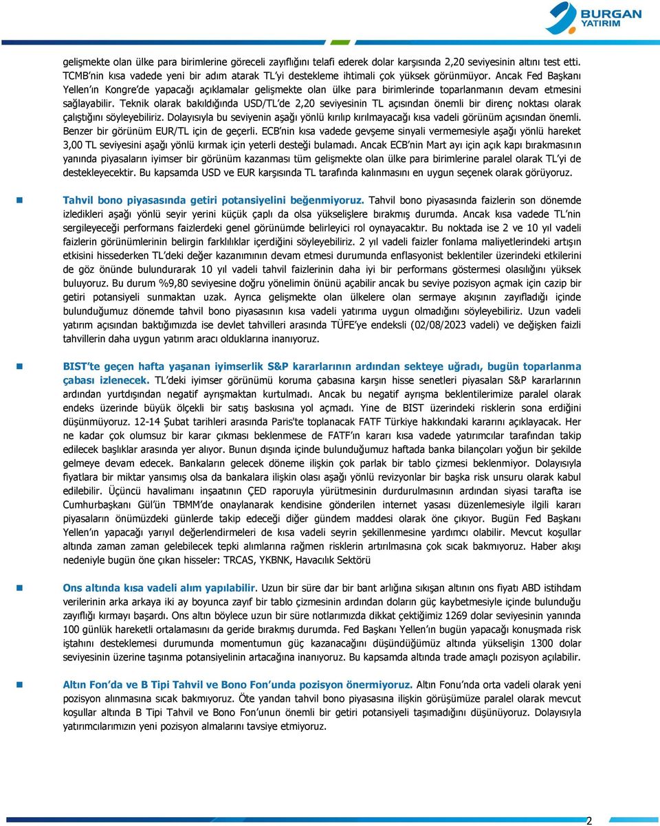 Ancak Fed Başkanı Yellen ın Kongre de yapacağı açıklamalar gelişmekte olan ülke para birimlerinde toparlanmanın devam etmesini sağlayabilir.