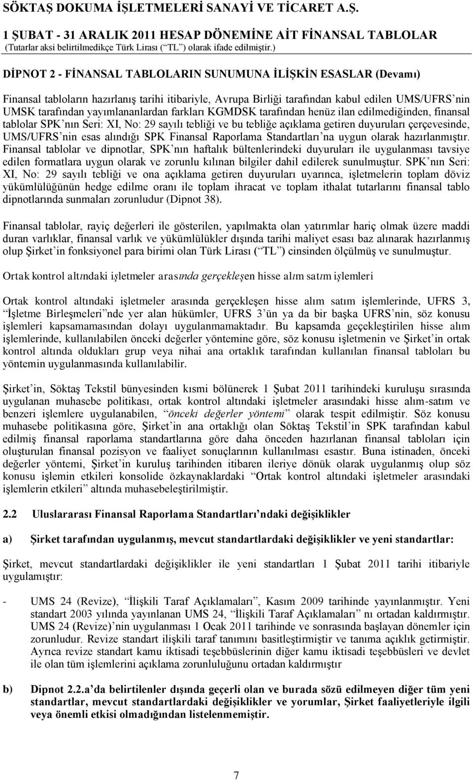 Finansal Raporlama Standartları na uygun olarak hazırlanmıģtır.