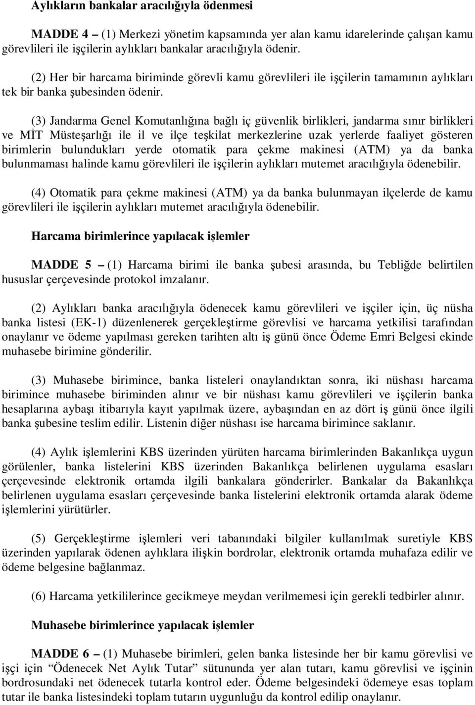 (3) Jandarma Genel Komutanl na ba iç güvenlik birlikleri, jandarma s r birlikleri ve M T Müste arl ile il ve ilçe te kilat merkezlerine uzak yerlerde faaliyet gösteren birimlerin bulunduklar yerde