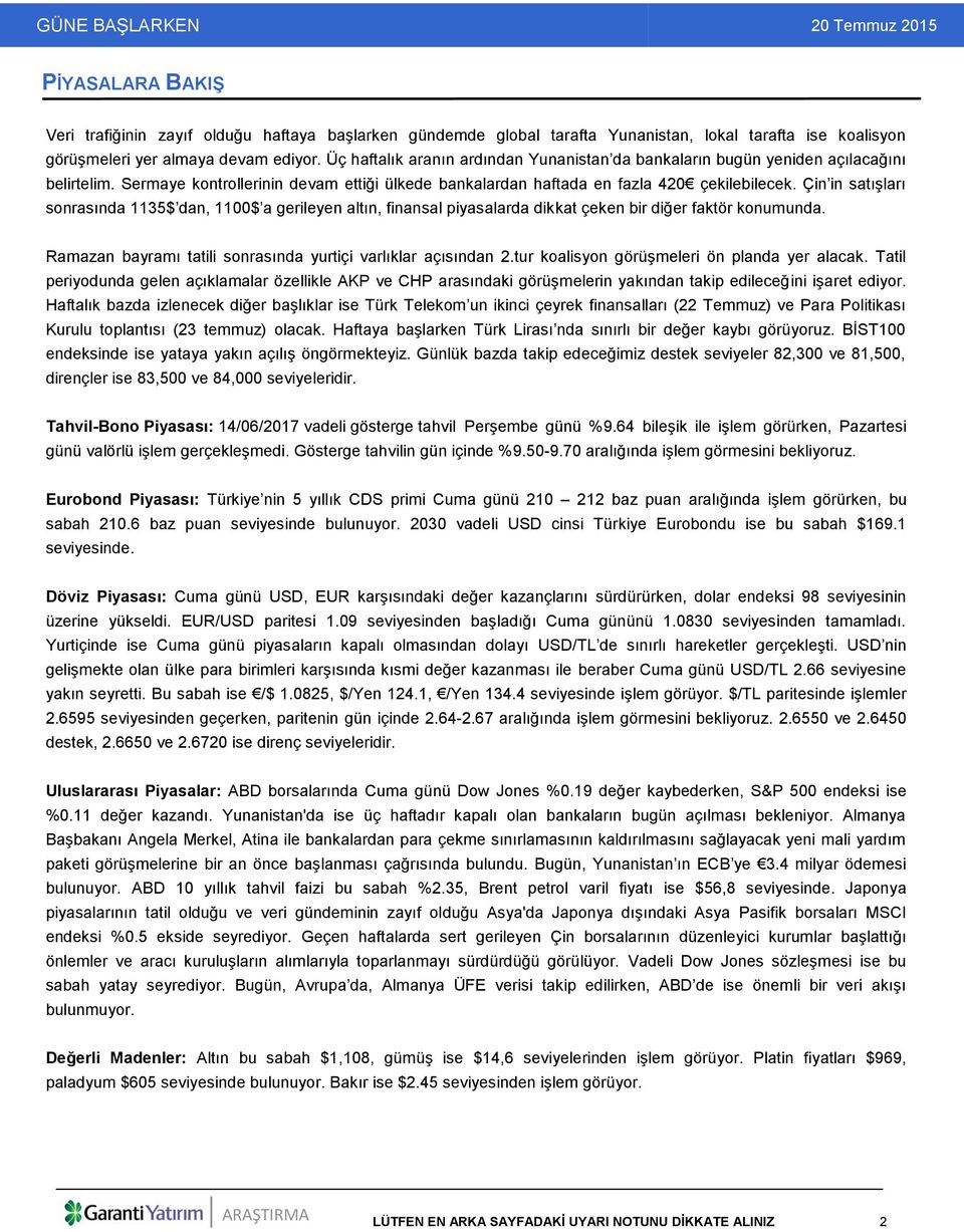 Çin in satışları sonrasında 1135$ dan, 1100$ a gerileyen altın, finansal piyasalarda dikkat çeken bir diğer faktör konumunda. Ramazan bayramı tatili sonrasında yurtiçi varlıklar açısından 2.