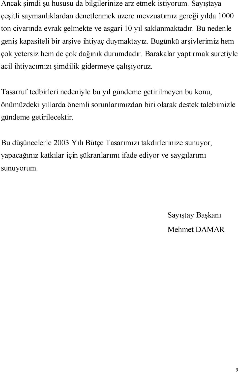 Bu nedenle geni kapasiteli bir ar ive ihtiyaç duymaktayız. Bugünkü ar ivlerimiz hem çok yetersiz hem de çok da ınık durumdadır.