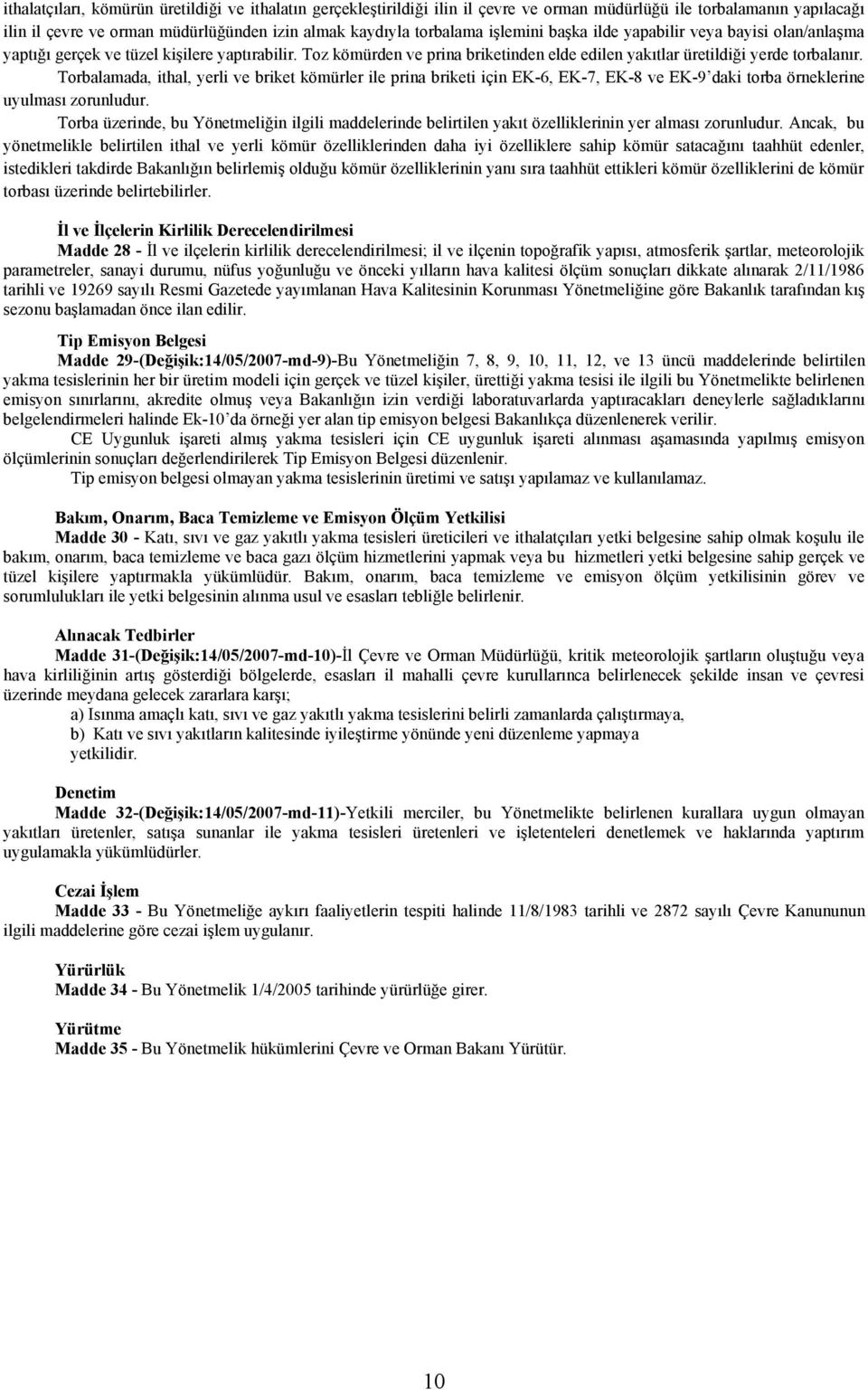 Torbalamada, ithal, yerli ve briket kömürler ile prina briketi için EK-6, EK-7, EK-8 ve EK-9 daki torba örneklerine uyulması zorunludur.