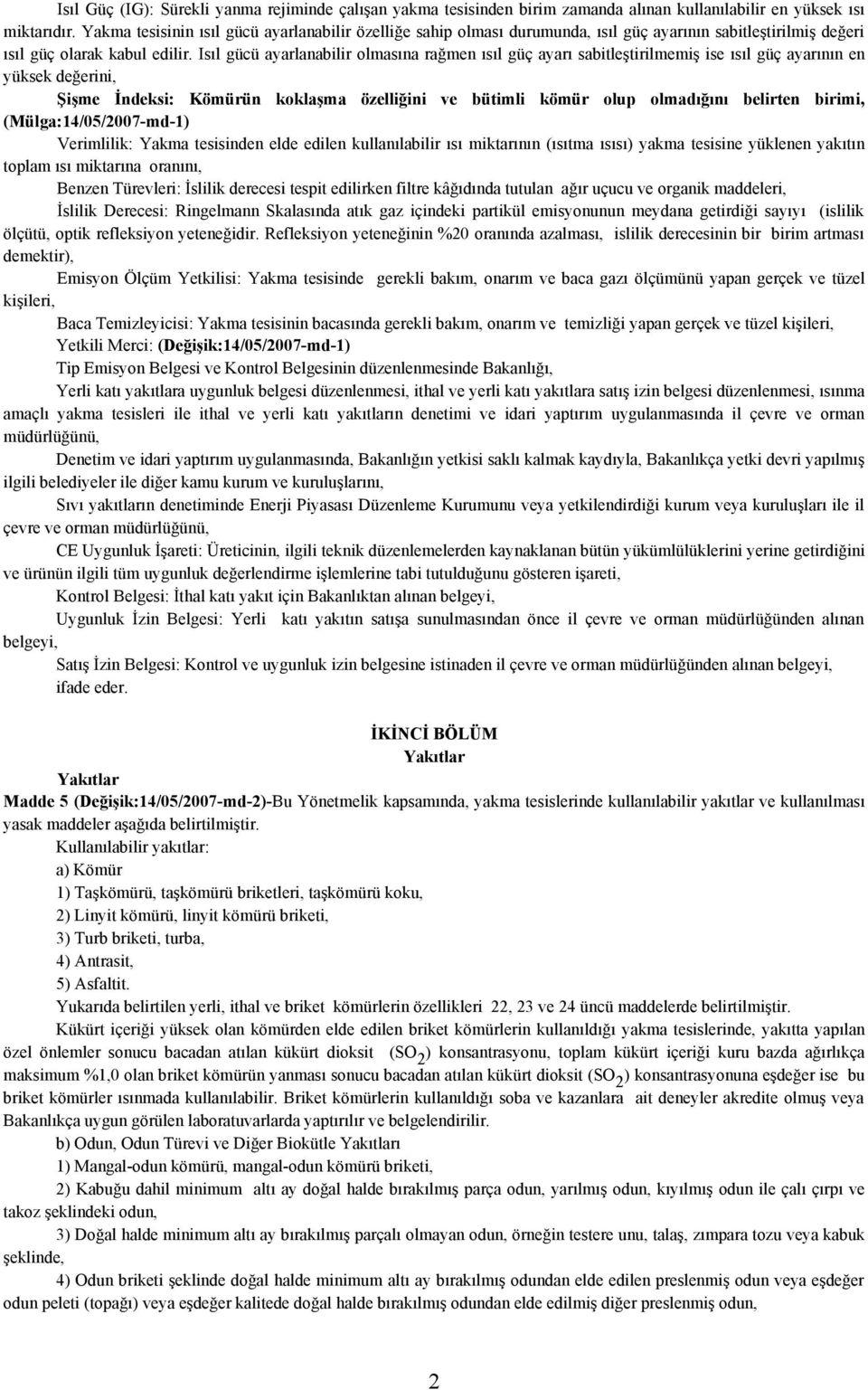 Isıl gücü ayarlanabilir olmasına rağmen ısıl güç ayarı sabitleştirilmemiş ise ısıl güç ayarının en yüksek değerini, Şişme İndeksi: Kömürün koklaşma özelliğini ve bütimli kömür olup olmadığını