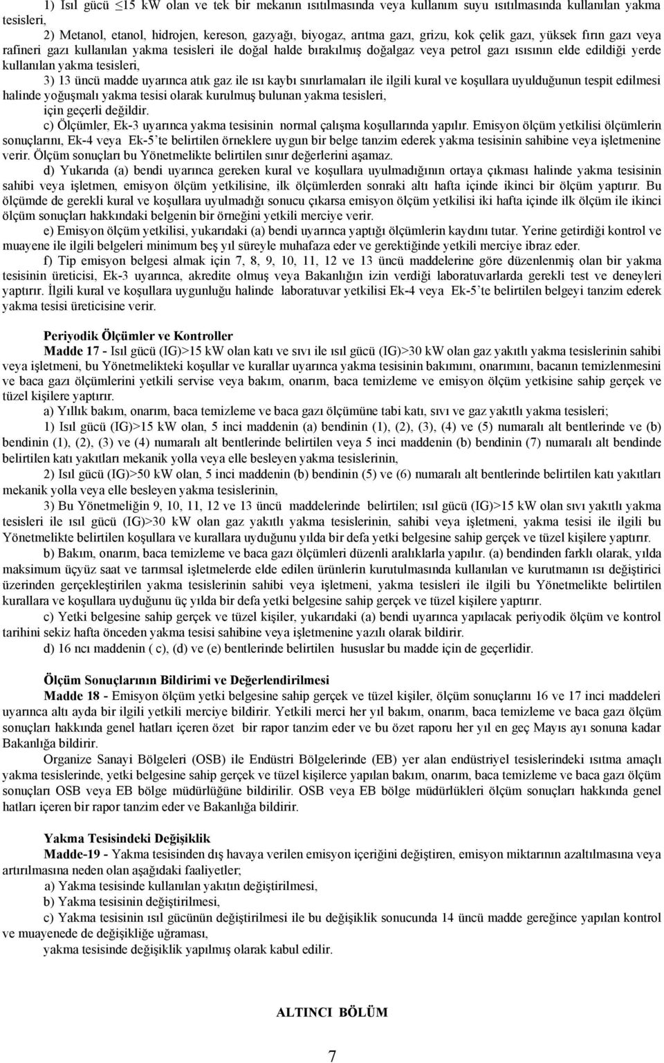 madde uyarınca atık gaz ile ısı kaybı sınırlamaları ile ilgili kural ve koşullara uyulduğunun tespit edilmesi halinde yoğuşmalı yakma tesisi olarak kurulmuş bulunan yakma tesisleri, için geçerli