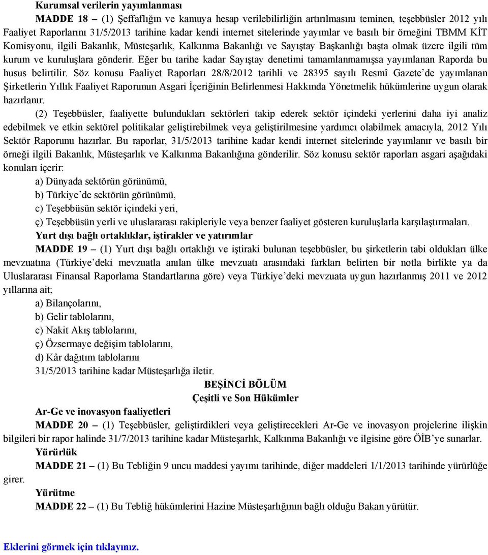 Eğer bu tarihe kadar Sayıştay denetimi tamamlanmamışsa yayımlanan Raporda bu husus belirtilir.