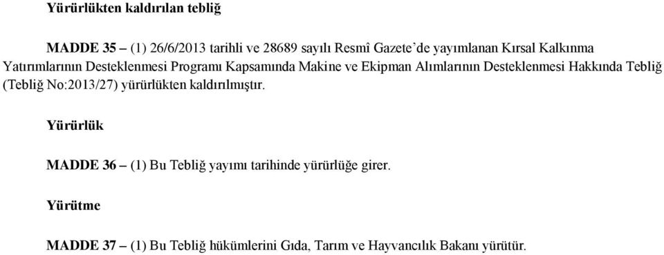 Desteklenmesi Hakkında Tebliğ (Tebliğ No:2013/27) yürürlükten kaldırılmıştır.