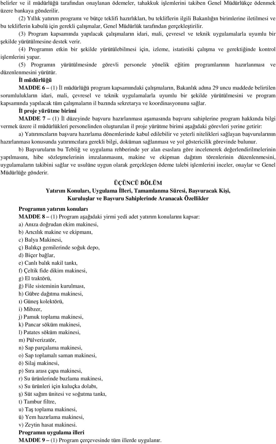 gerçekleştirilir. (3) Program kapsamında yapılacak çalışmaların idari, mali, çevresel ve teknik uygulamalarla uyumlu bir şekilde yürütülmesine destek verir.