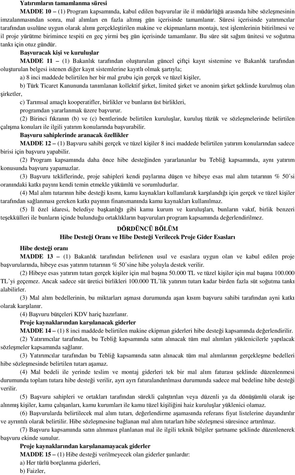 Süresi içerisinde yatırımcılar tarafından usulüne uygun olarak alımı gerçekleştirilen makine ve ekipmanların montajı, test işlemlerinin bitirilmesi ve il proje yürütme birimince tespiti en geç yirmi