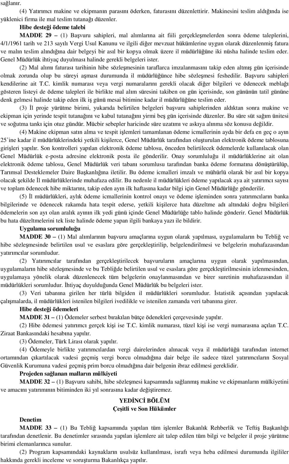 hükümlerine uygun olarak düzenlenmiş fatura ve malın teslim alındığına dair belgeyi bir asıl bir kopya olmak üzere il müdürlüğüne iki nüsha halinde teslim eder.